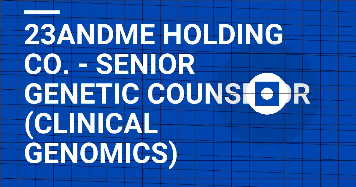 23andMe Holding Co. - Senior Genetic Counselor (Clinical Genomics)