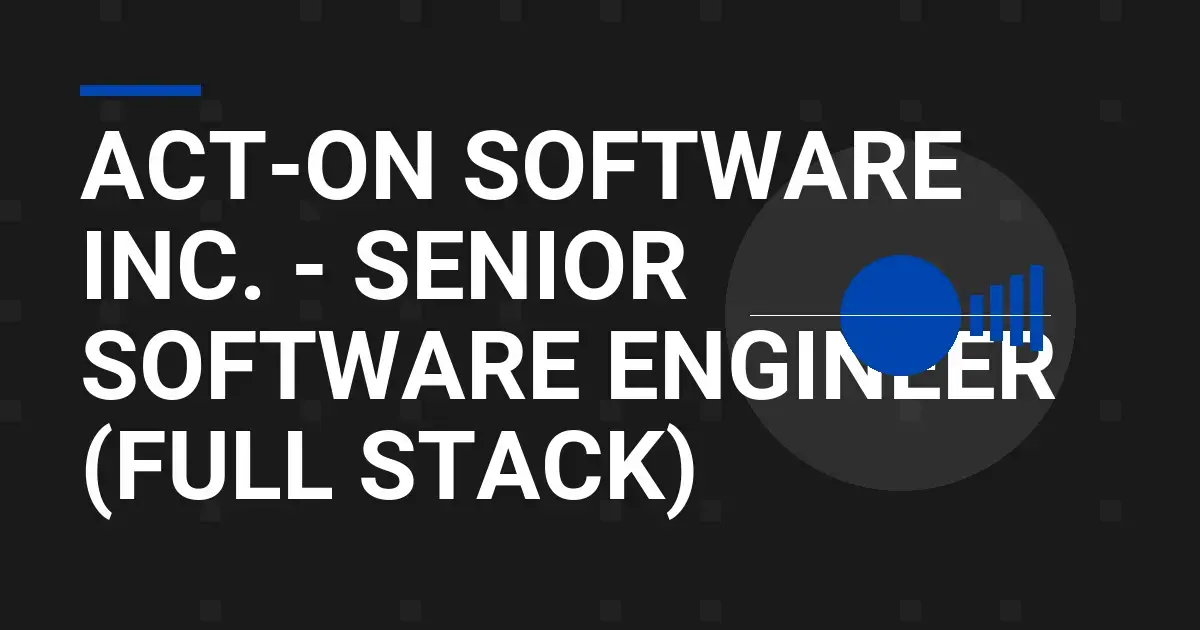 Act-On Software Inc. - Senior Software Engineer (Full Stack)