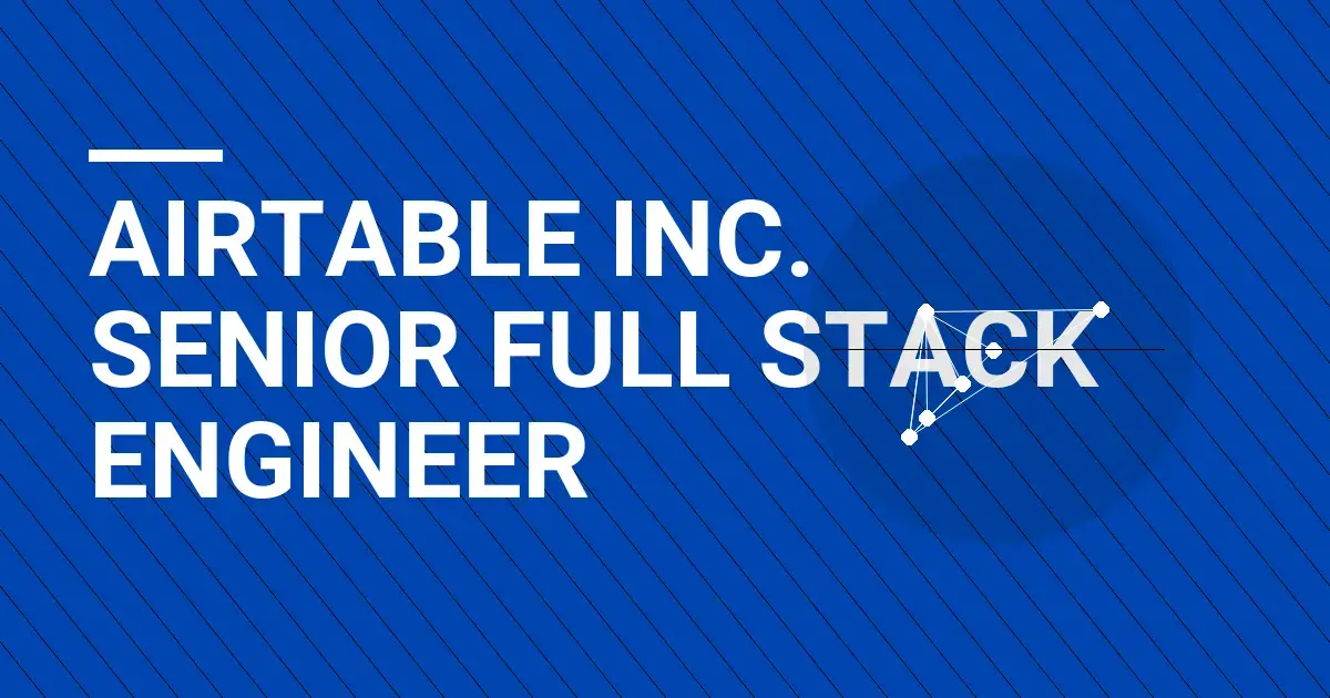 Airtable Inc. Senior Full Stack Engineer