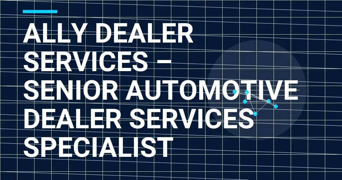 Ally Dealer Services – Senior Automotive Dealer Services Specialist