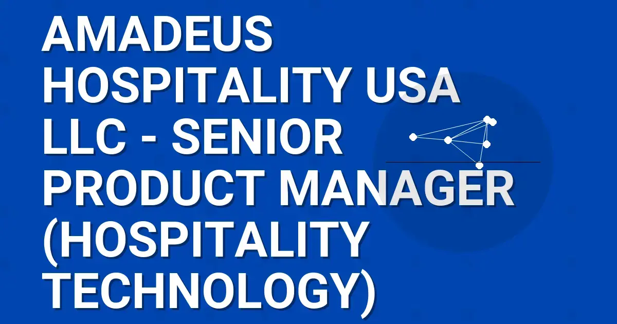 Amadeus Hospitality USA LLC - Senior Product Manager (Hospitality Technology)