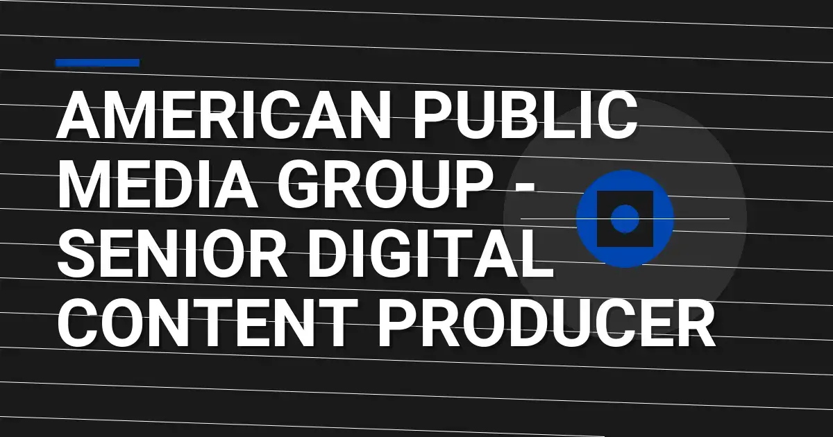 American Public Media Group - Senior Digital Content Producer