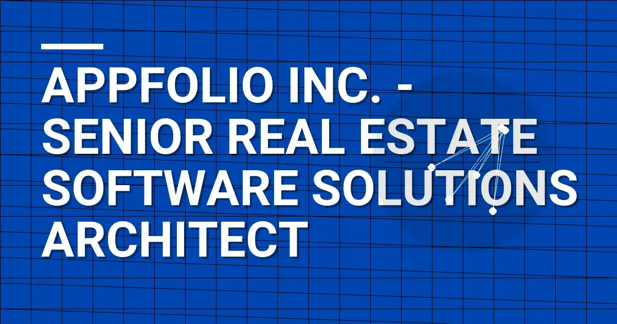AppFolio Inc. - Senior Real Estate Software Solutions Architect