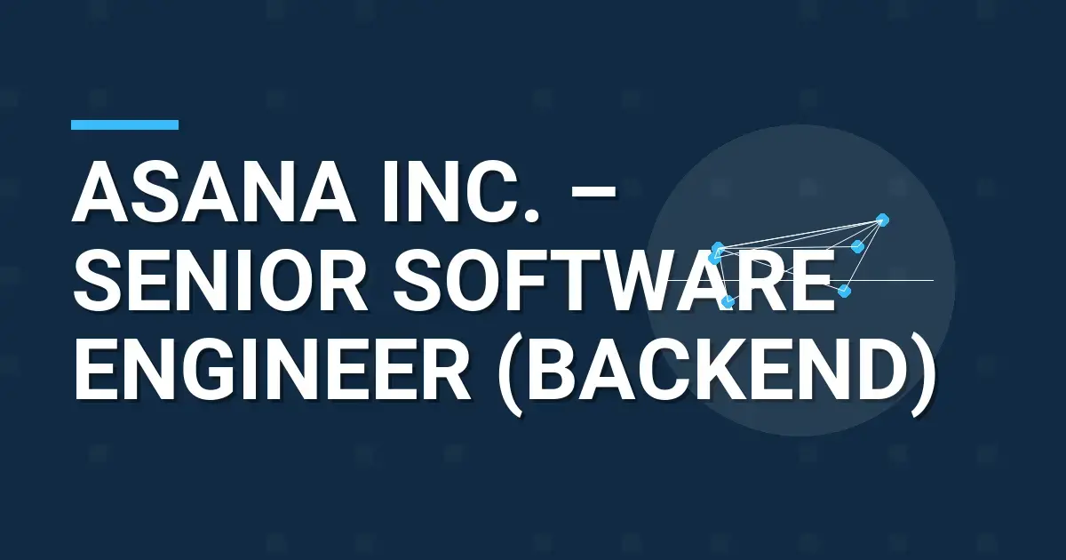 Asana Inc. – Senior Software Engineer (Backend)