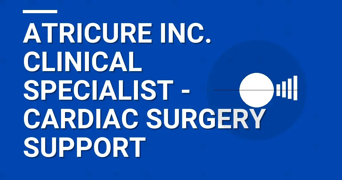 AtriCure Inc. Clinical Specialist - Cardiac Surgery Support