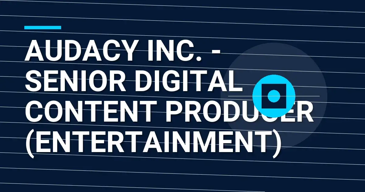Audacy Inc. - Senior Digital Content Producer (Entertainment)