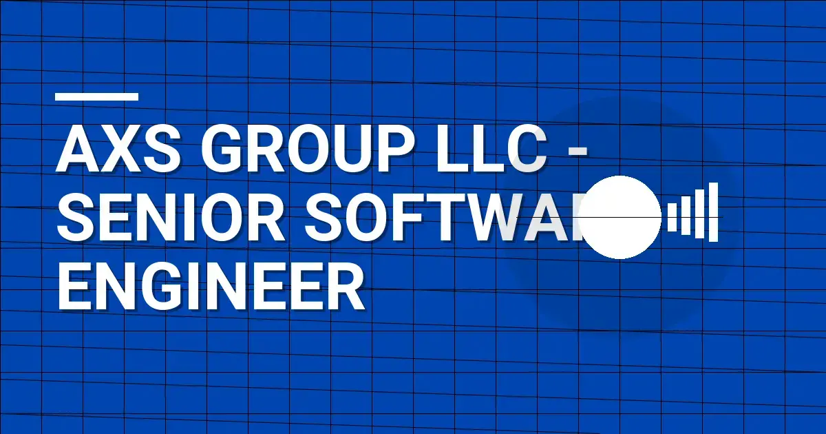 AXS Group LLC - Senior Software Engineer