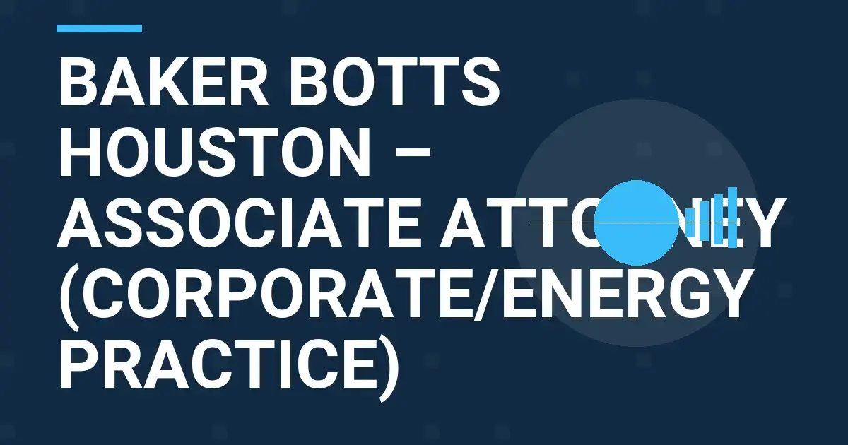 Baker Botts Houston – Associate Attorney (Corporate/Energy Practice)