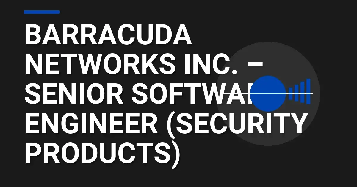 Barracuda Networks Inc. – Senior Software Engineer (Security Products)