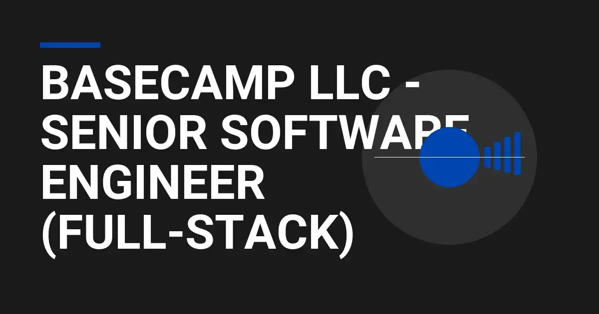 Basecamp LLC - Senior Software Engineer (Full-Stack)