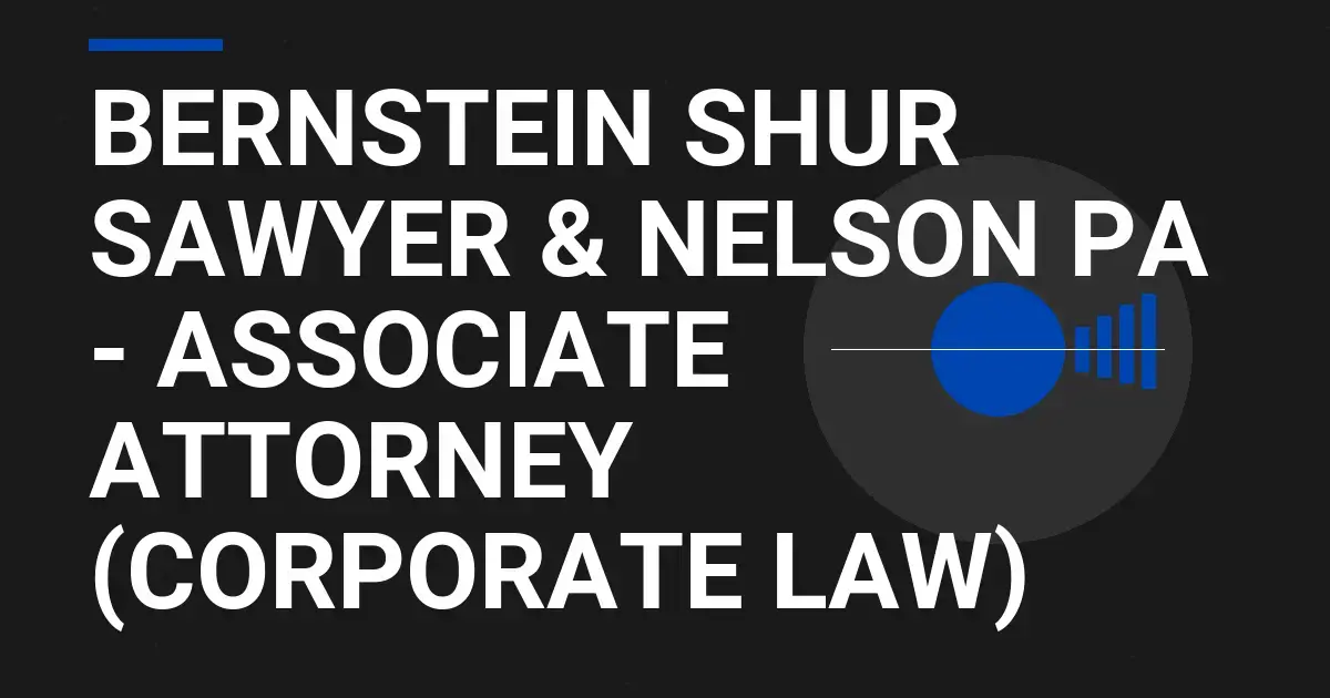 Bernstein Shur Sawyer & Nelson PA - Associate Attorney (Corporate Law)