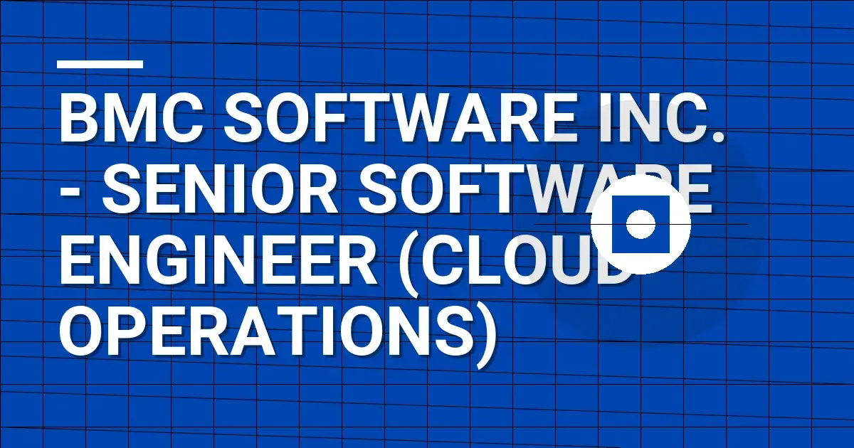 BMC Software Inc. - Senior Software Engineer (Cloud Operations)