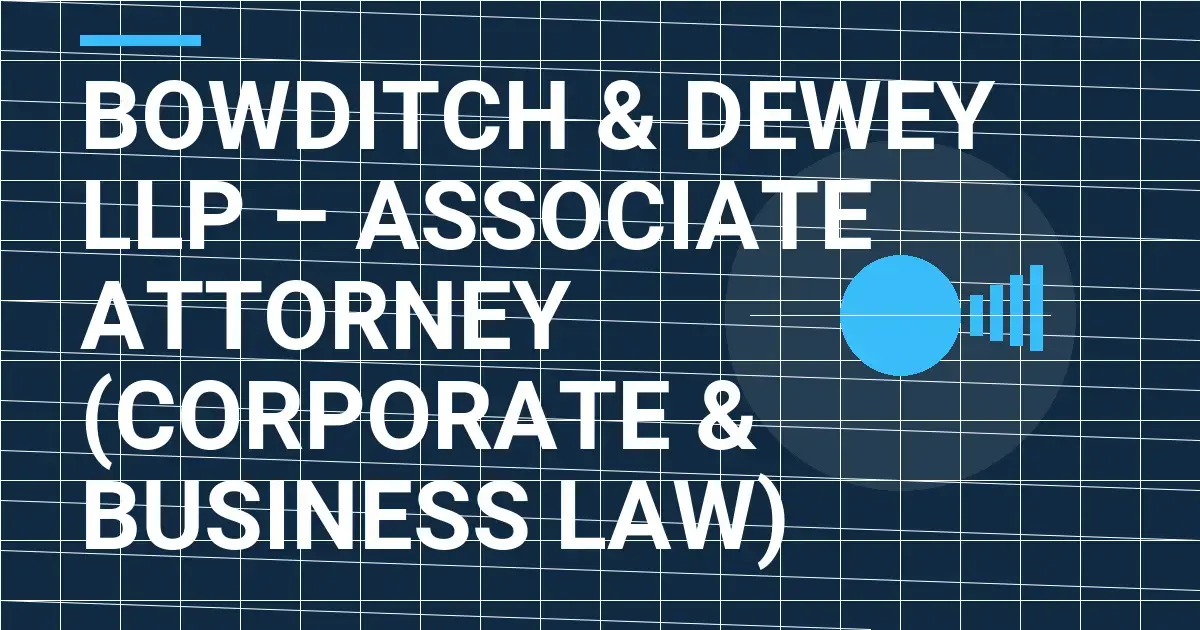 Bowditch & Dewey LLP – Associate Attorney (Corporate & Business Law)