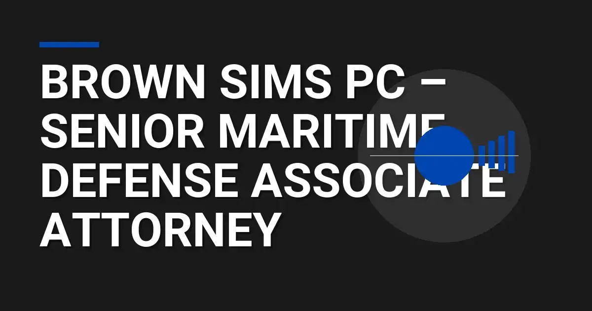 Brown Sims PC – Senior Maritime Defense Associate Attorney