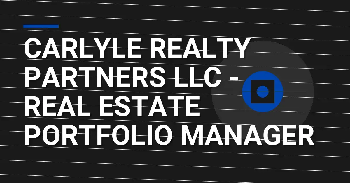 Carlyle Realty Partners LLC - Real Estate Portfolio Manager