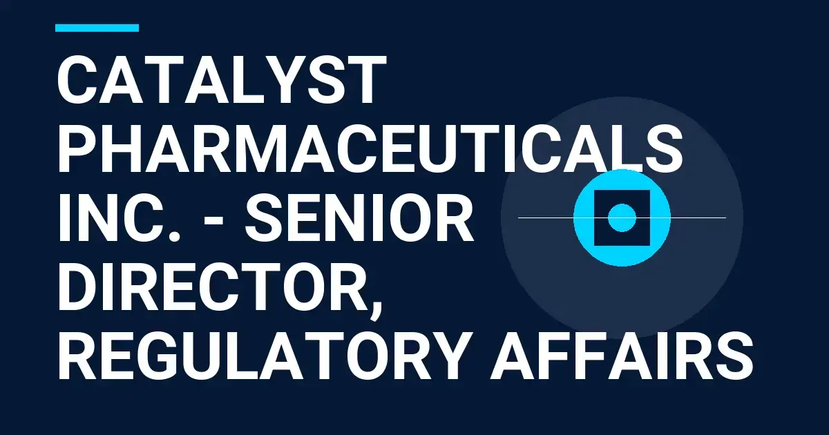 Catalyst Pharmaceuticals Inc. - Senior Director, Regulatory Affairs