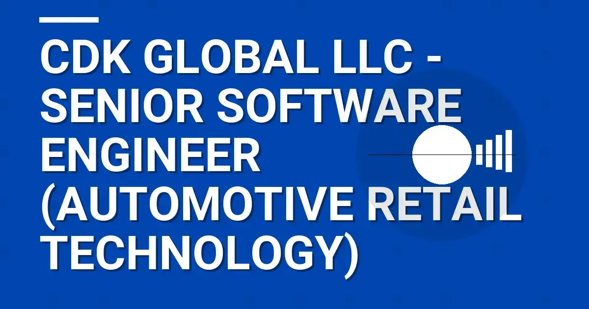 CDK Global LLC - Senior Software Engineer (Automotive Retail Technology)