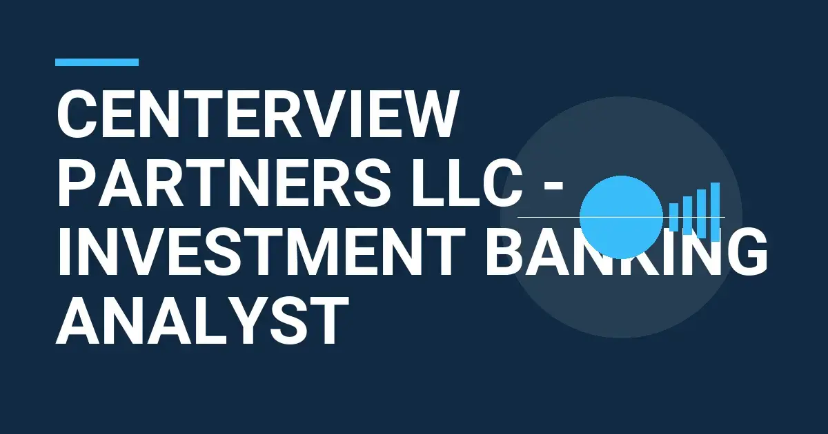 Centerview Partners LLC - Investment Banking Analyst