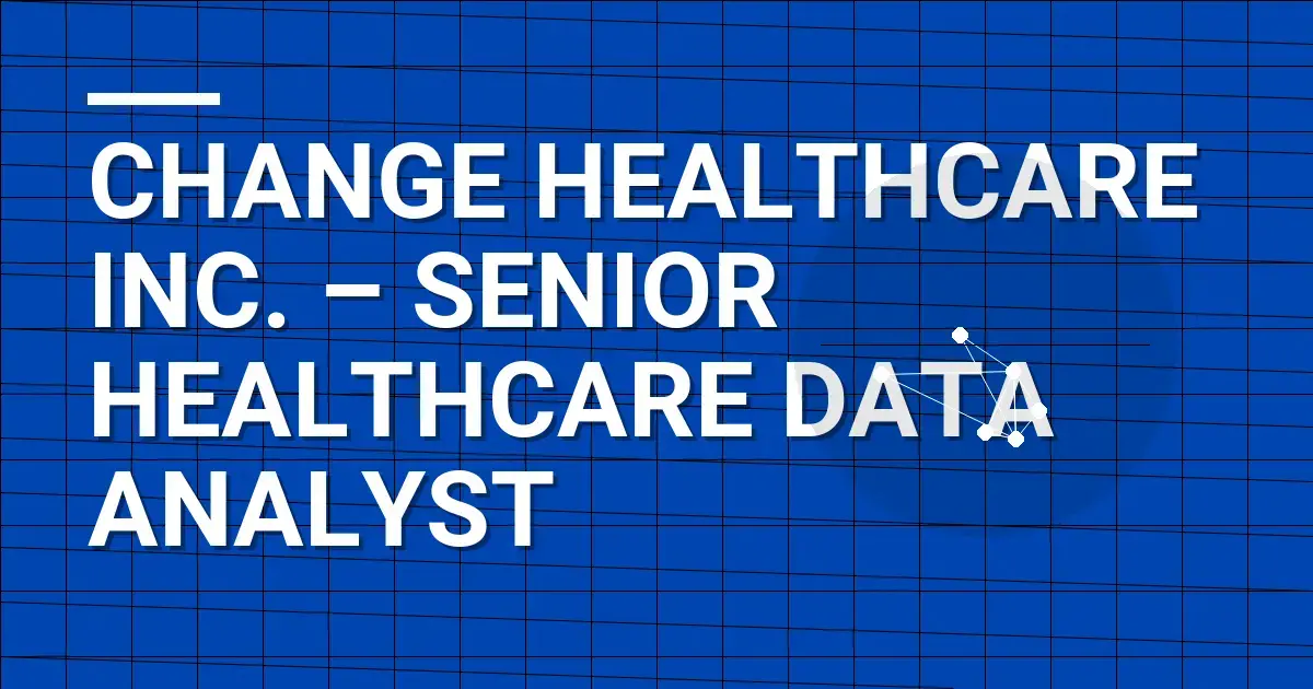 Change Healthcare Inc. – Senior Healthcare Data Analyst