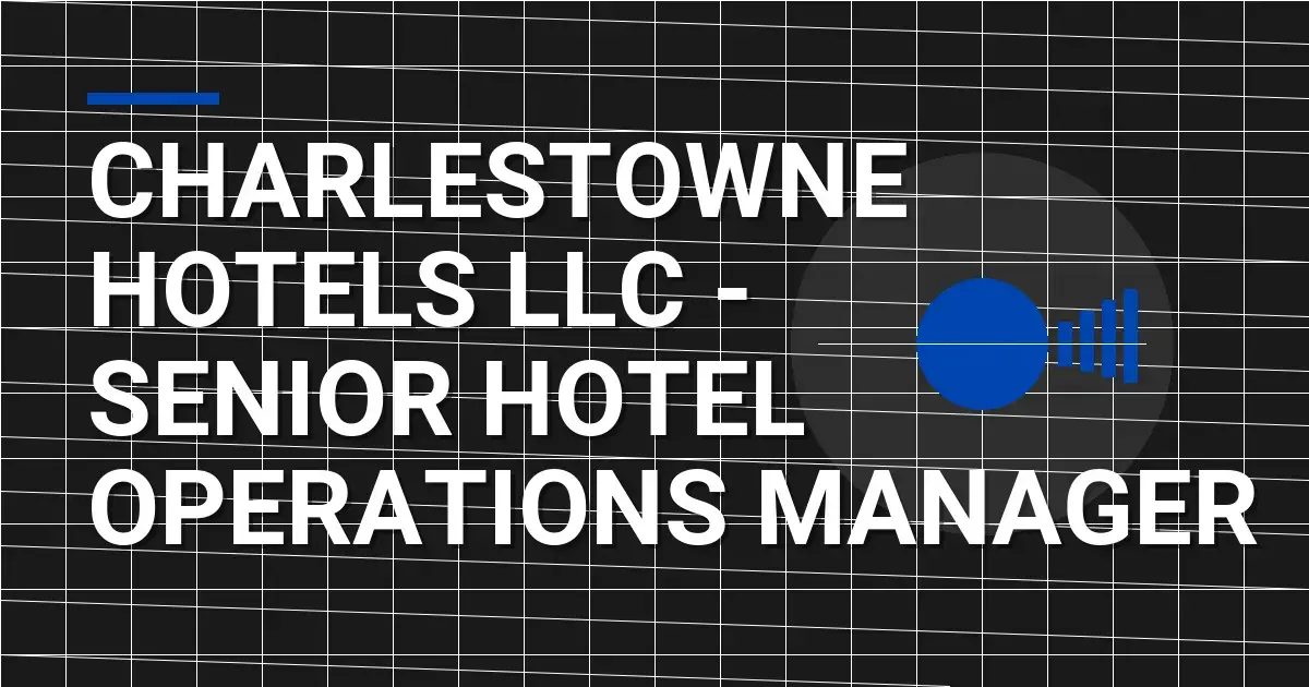 Charlestowne Hotels LLC - Senior Hotel Operations Manager