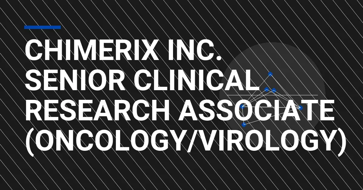 Chimerix Inc. Senior Clinical Research Associate (Oncology/Virology)