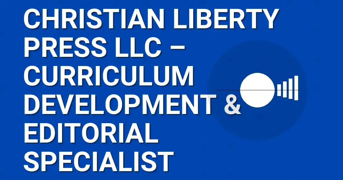Christian Liberty Press LLC – Curriculum Development & Editorial Specialist