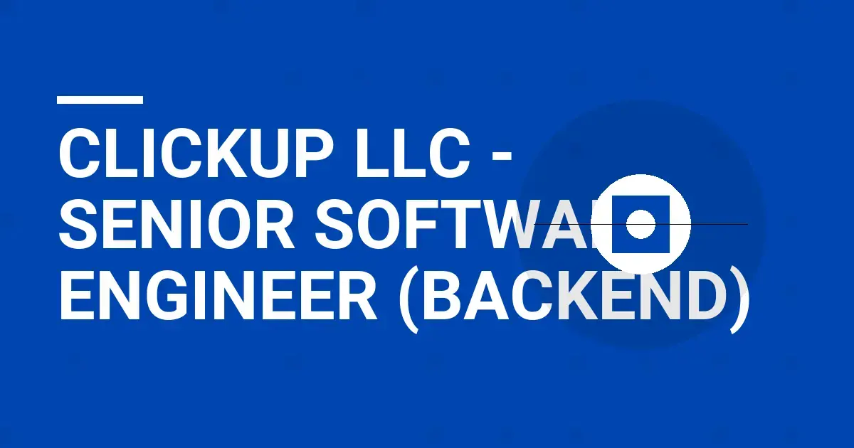 ClickUp LLC - Senior Software Engineer (Backend)