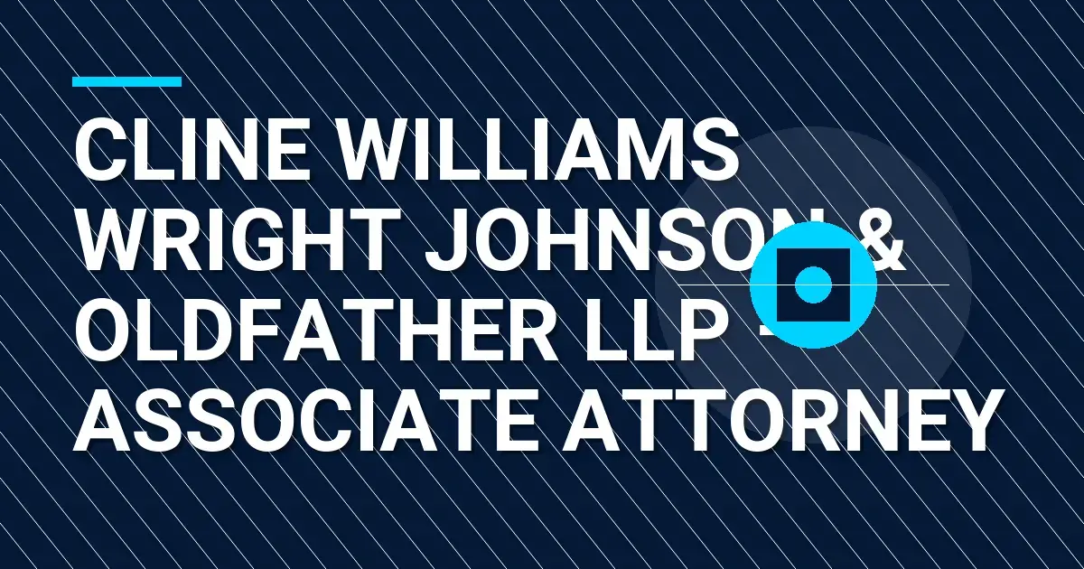 Cline Williams Wright Johnson & Oldfather LLP – Associate Attorney