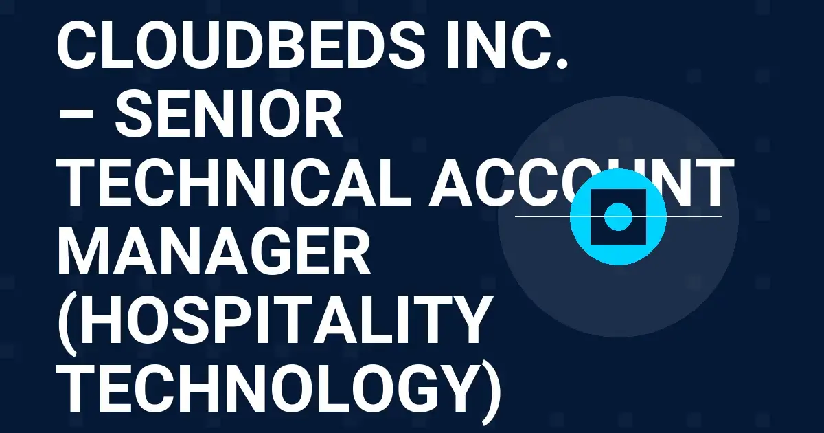 Cloudbeds Inc. – Senior Technical Account Manager (Hospitality Technology)