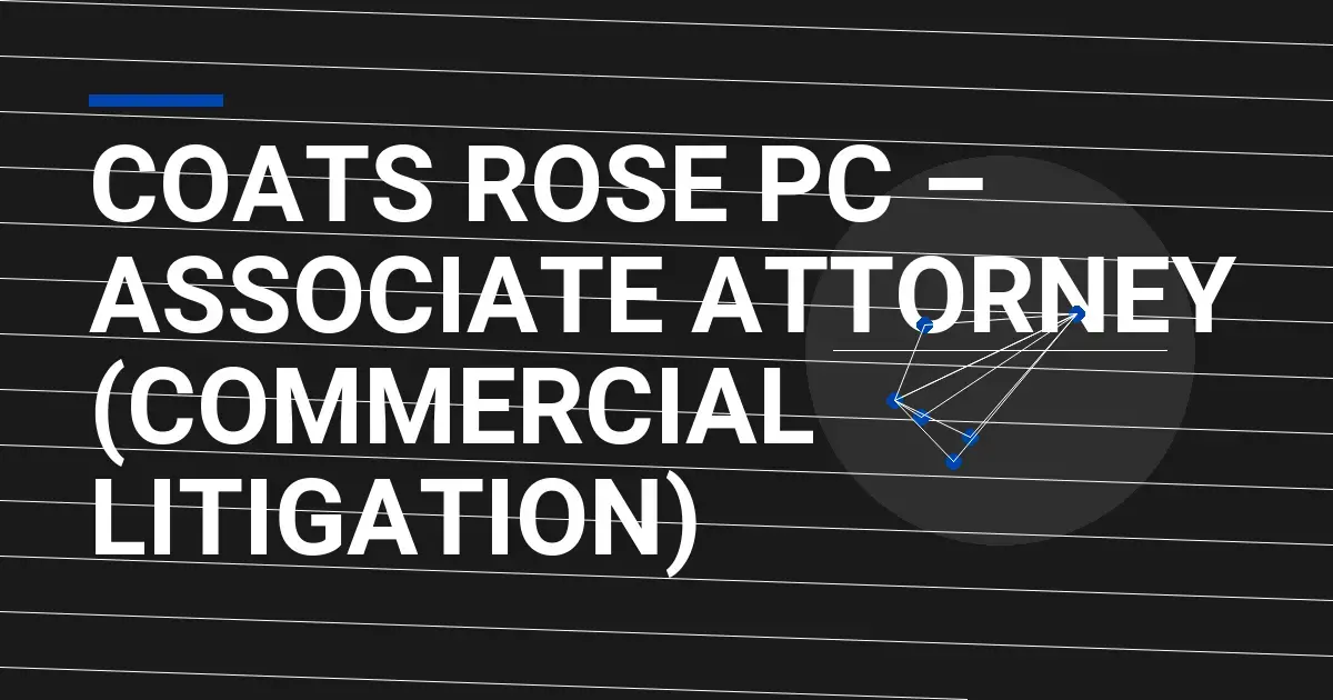 Coats Rose PC – Associate Attorney (Commercial Litigation)