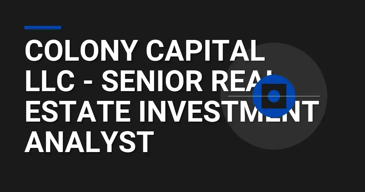 Colony Capital LLC - Senior Real Estate Investment Analyst