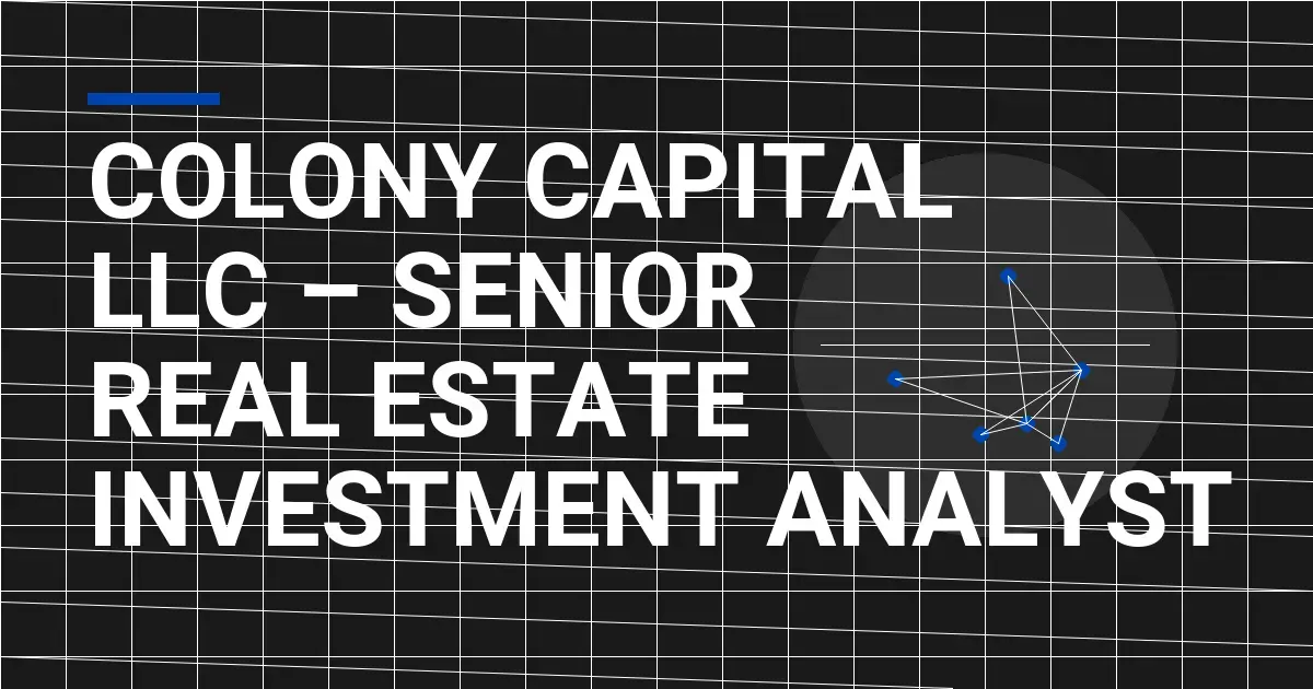 Colony Capital LLC – Senior Real Estate Investment Analyst