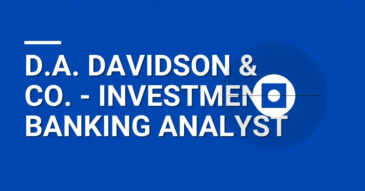 D.A. Davidson & Co. - Investment Banking Analyst
