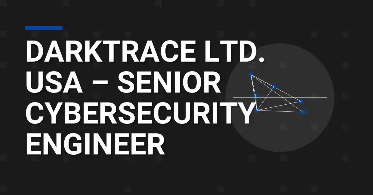 Darktrace Ltd. USA – Senior Cybersecurity Engineer