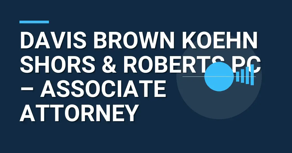 Davis Brown Koehn Shors & Roberts PC – Associate Attorney