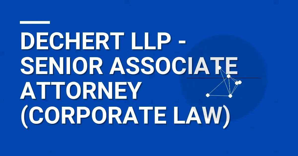 Dechert LLP - Senior Associate Attorney (Corporate Law)