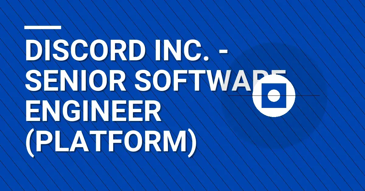 Discord Inc. - Senior Software Engineer (Platform)