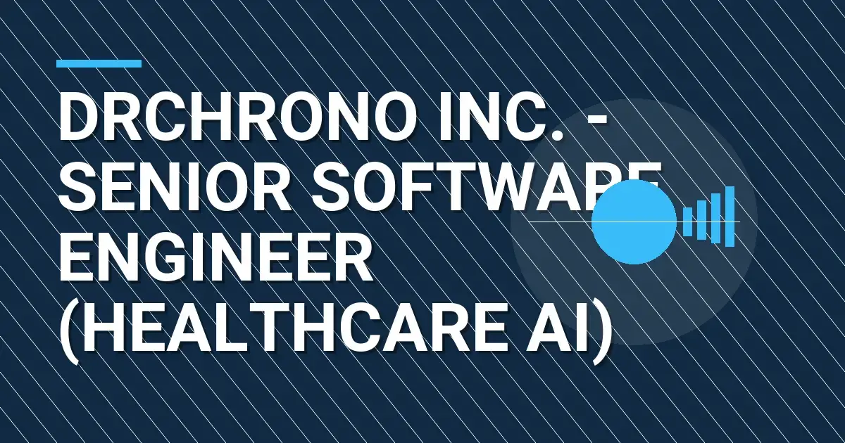 drchrono Inc. - Senior Software Engineer (Healthcare AI)
