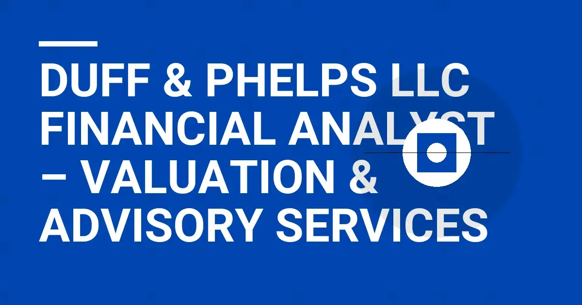 Duff & Phelps LLC Financial Analyst – Valuation & Advisory Services