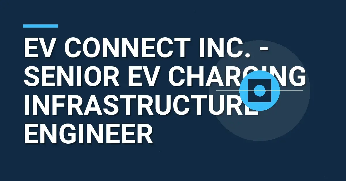 EV Connect Inc. - Senior EV Charging Infrastructure Engineer