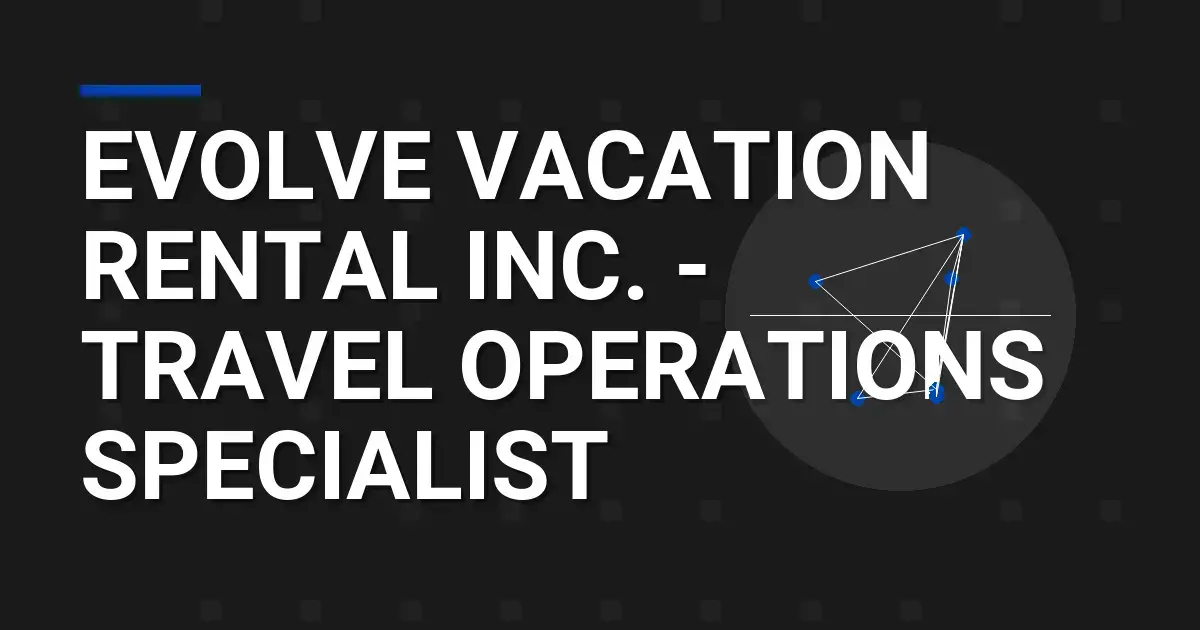 Evolve Vacation Rental Inc. - Travel Operations Specialist