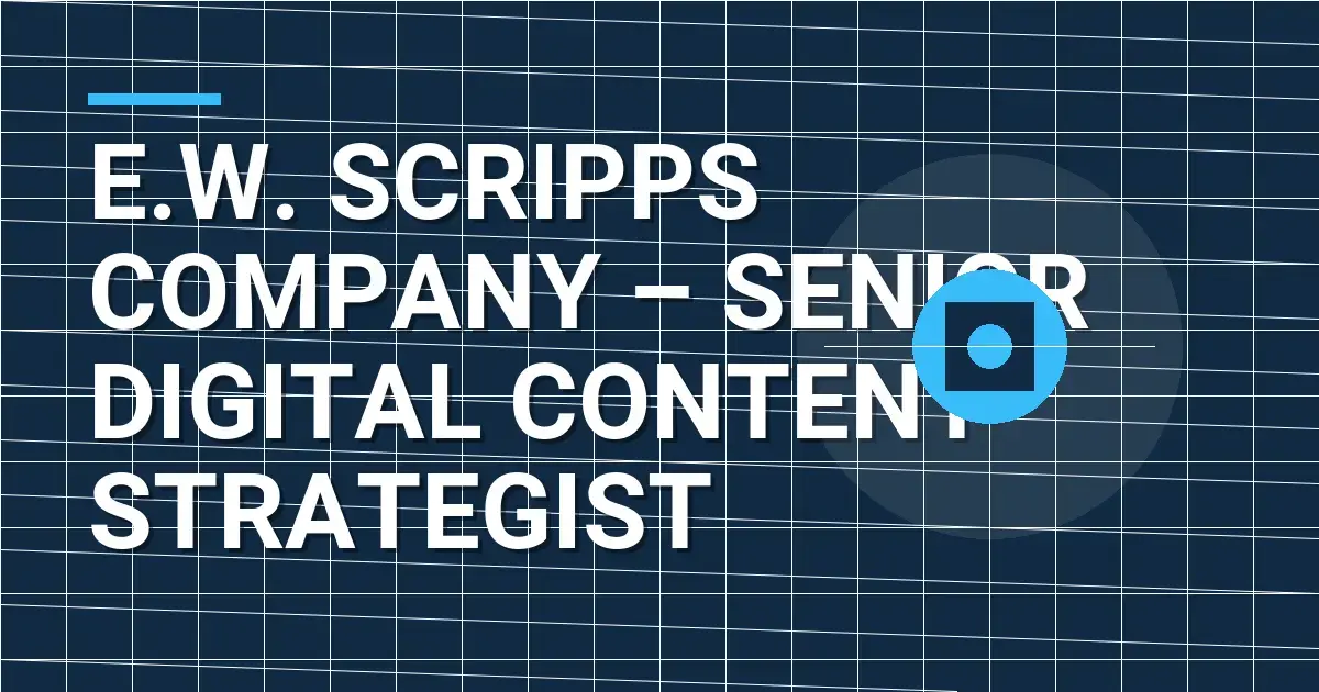 E.W. Scripps Company – Senior Digital Content Strategist
