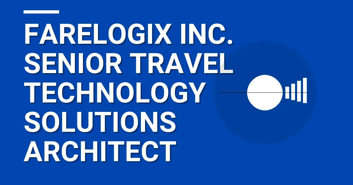 Farelogix Inc. Senior Travel Technology Solutions Architect