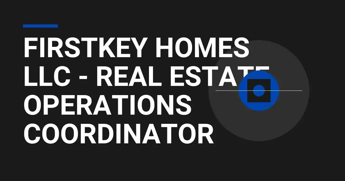 FirstKey Homes LLC - Real Estate Operations Coordinator