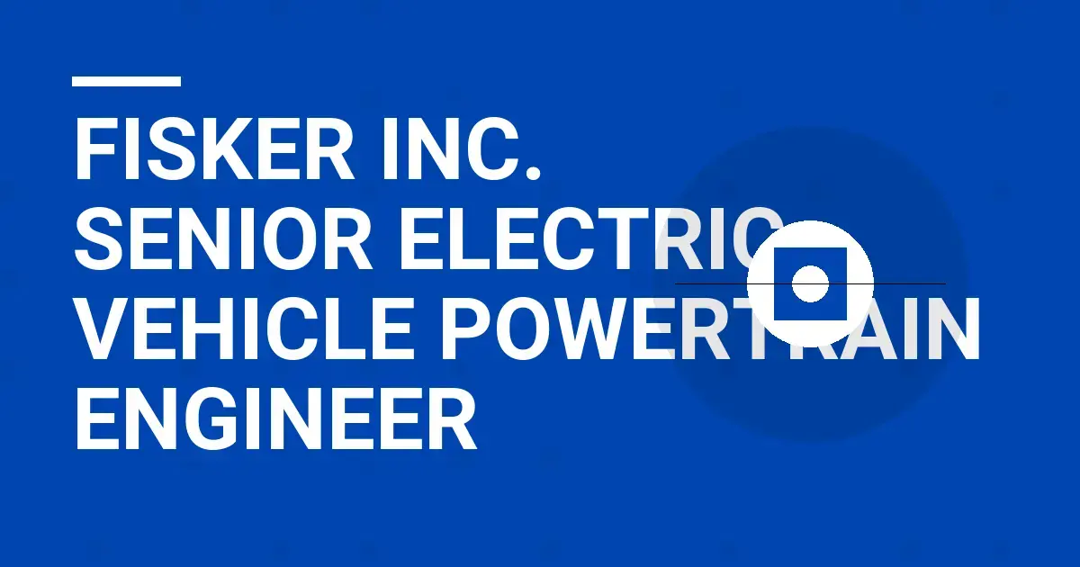 Fisker Inc. Senior Electric Vehicle Powertrain Engineer