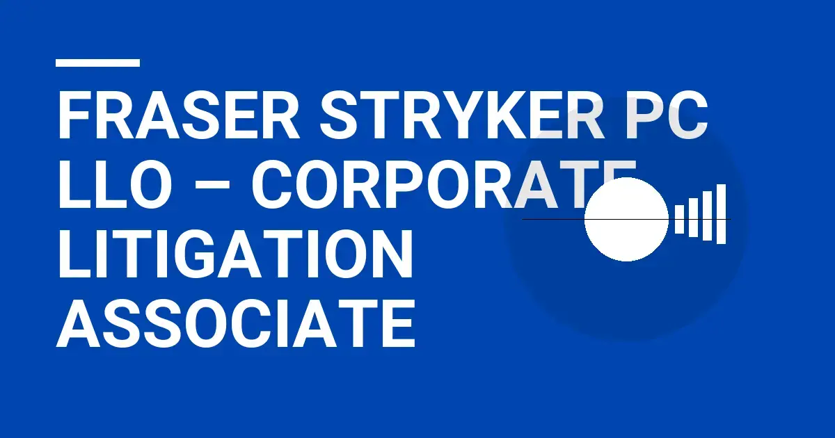 Fraser Stryker PC LLO – Corporate Litigation Associate
