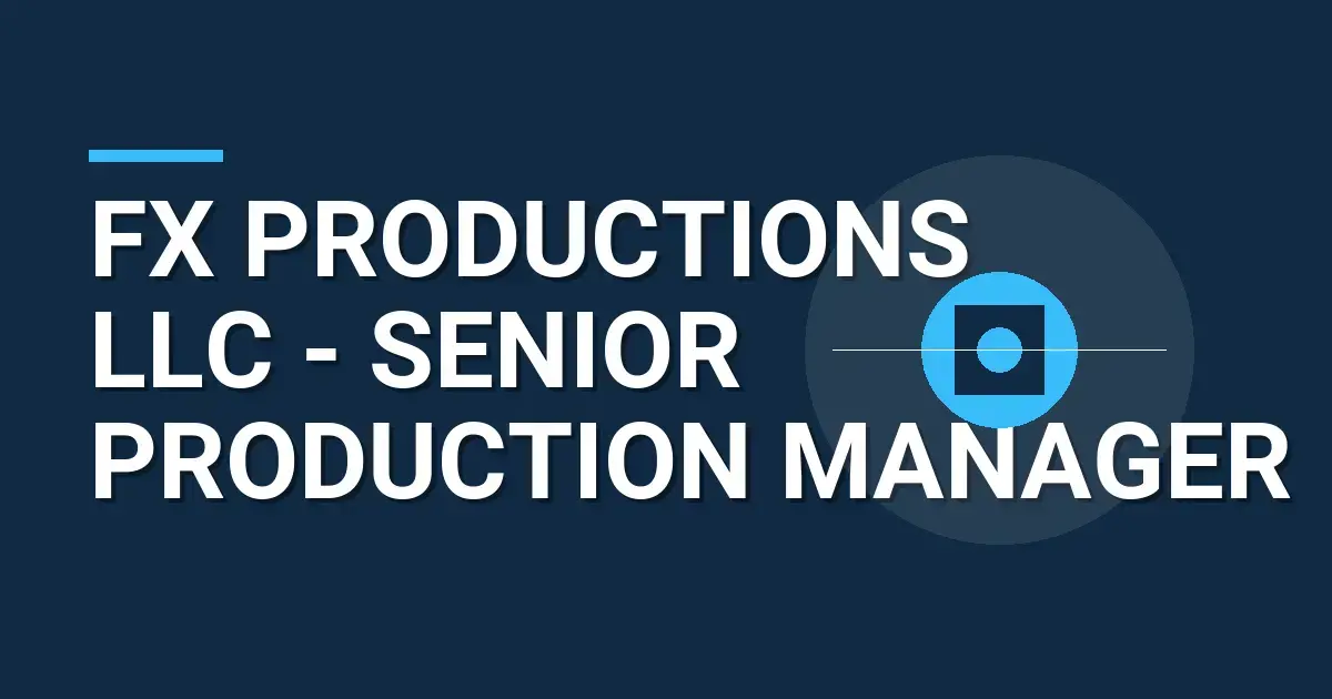 FX Productions LLC - Senior Production Manager