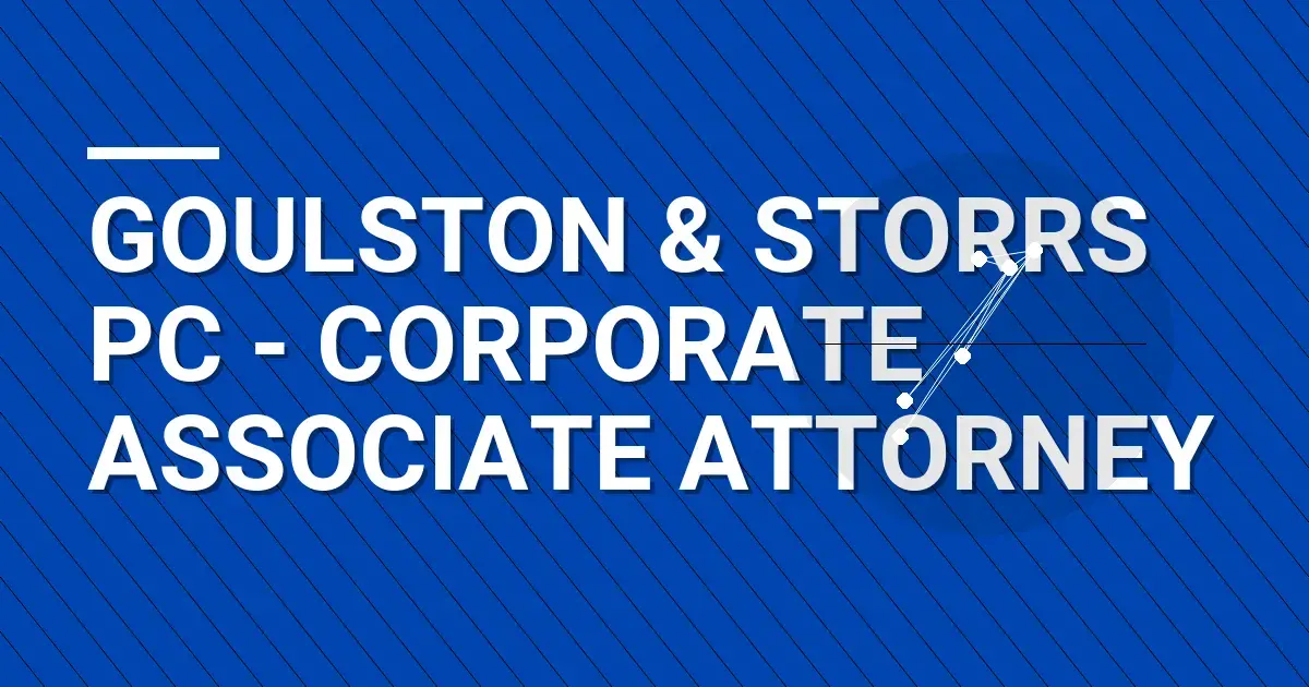 Goulston & Storrs PC - Corporate Associate Attorney