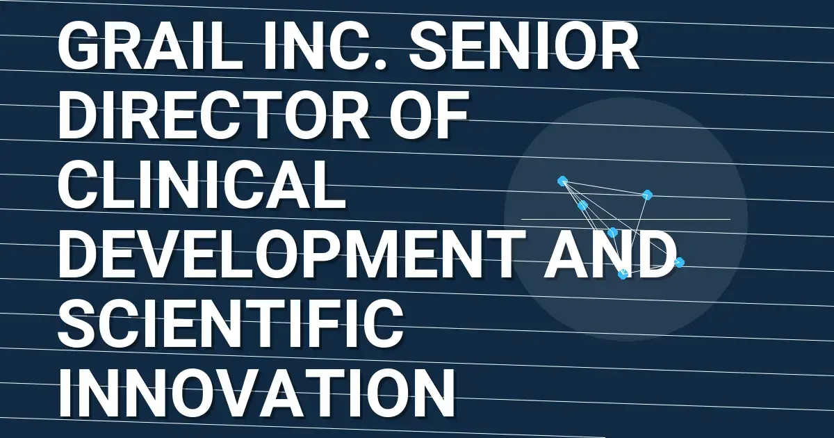 Grail Inc. Senior Director of Clinical Development and Scientific Innovation