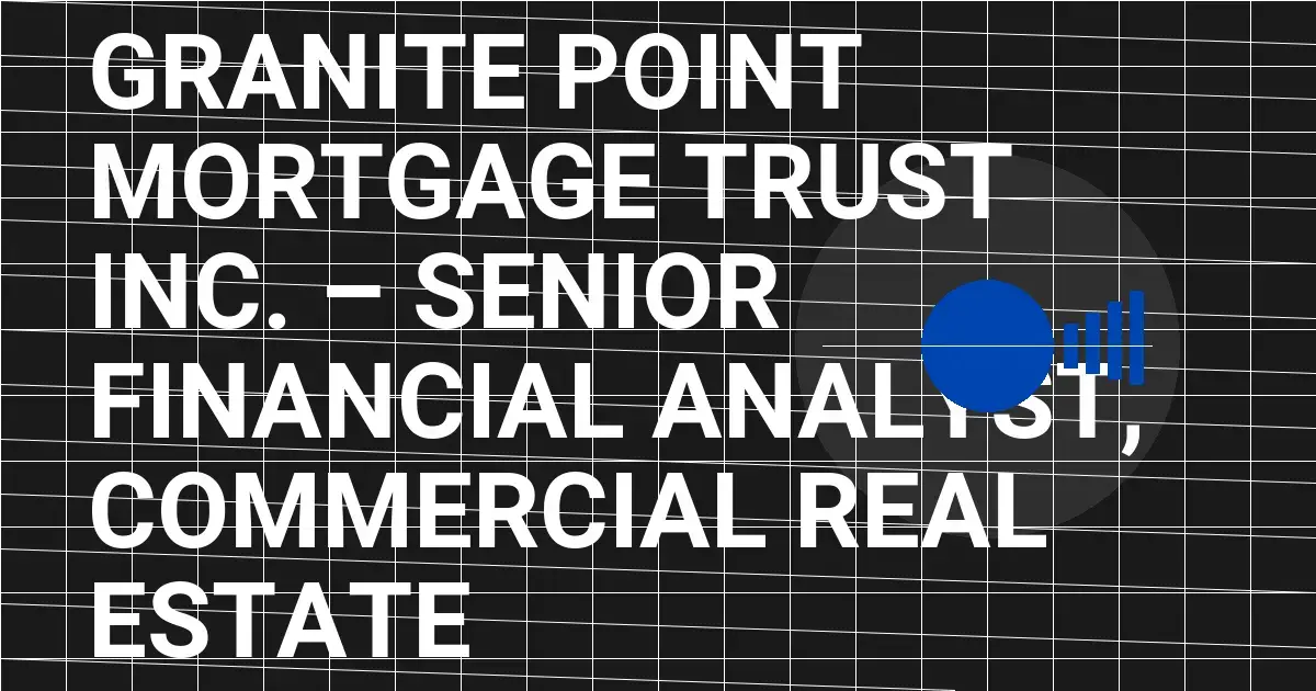 Granite Point Mortgage Trust Inc. – Senior Financial Analyst, Commercial Real Estate